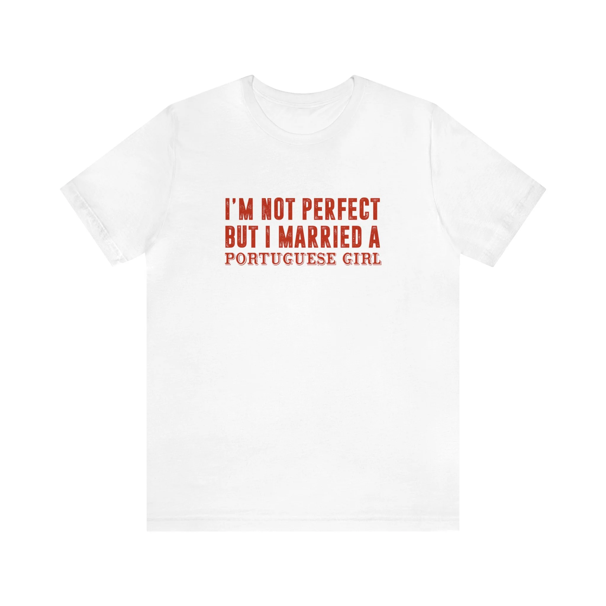 I'm Not Perfect But I Married a Portuguese Girl T-Shirt  🇨🇦
