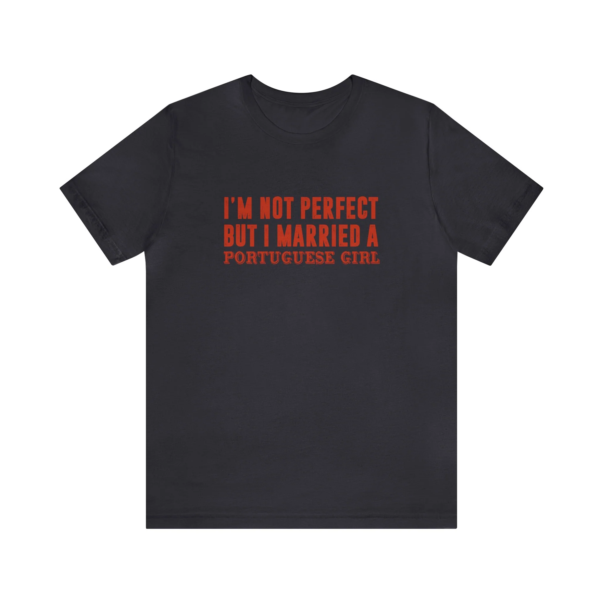 I'm Not Perfect But I Married a Portuguese Girl T-Shirt  🇨🇦 - Image 6