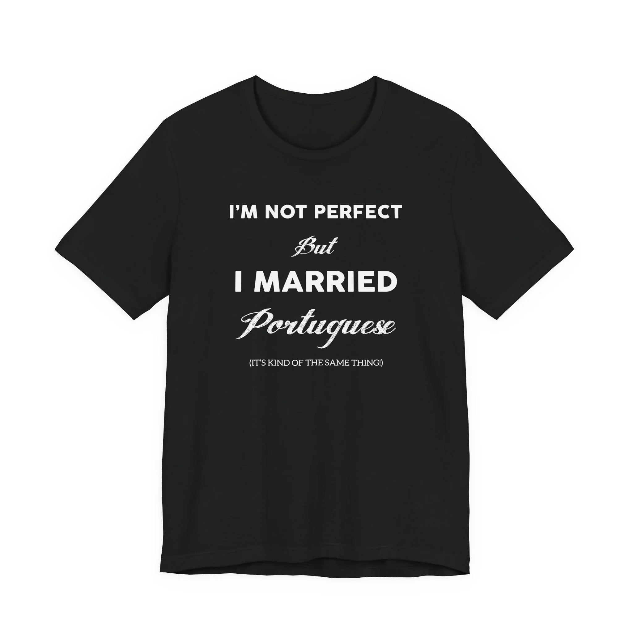 I'm Not Perfect But I Married Portuguese T-Shirt 🇨🇦